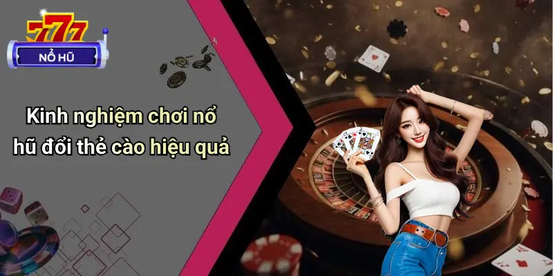 Nổ Hũ Đổi Thẻ Cào: Sân Chơi Đổi Thưởng Hấp Dẫn Nhất 4 Nổ Hũ Đổi Thẻ Cào