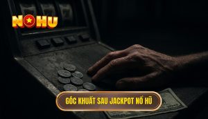 Góc khuất sau jackpot nổ hũ