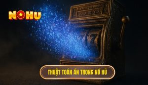 Thuật toán ẩn trong nổ hũ