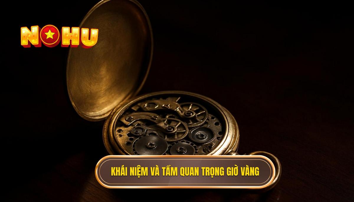 Khái niệm và tầm quan trọng của nổ hũ giờ vàng