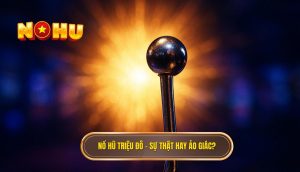 Nổ hũ triệu đô – sự thật hay ảo giác?