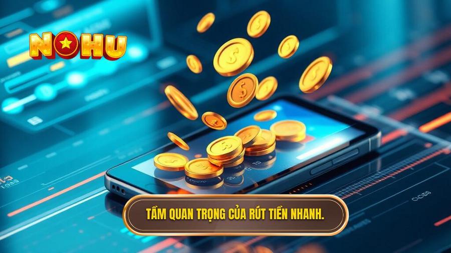 Tầm quan trọng của rút tiền nhanh.
