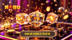 Sicbo Đổi Thưởng - Bí Quyết Chơi Và Mẹo Thắng Lớn Tại NỔ HŨ
