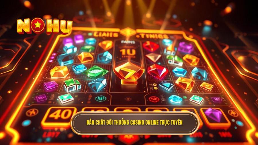 Bản chất đổi thưởng casino online trực tuyến