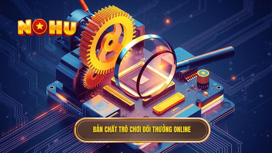 Bản chất trò chơi đổi thưởng online