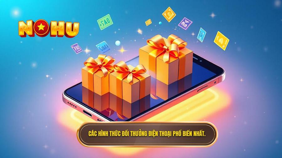 Các hình thức đổi thưởng điện thoại phổ biến nhất.