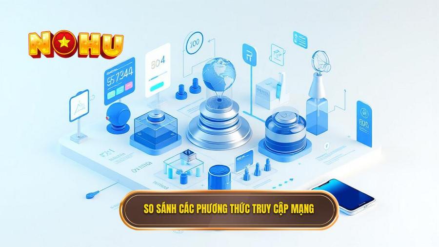 3. So sánh các phương thức truy cập mạng