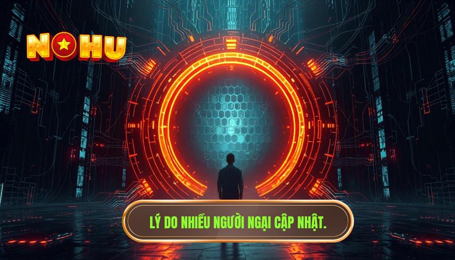 Mặt trái của vấn đề: Tại sao nhiều người ngại update?