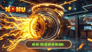 Tốc độ nổ hũ có ổn định không? Phân tích chi tiết từ chuyên gia NỔ HŨ