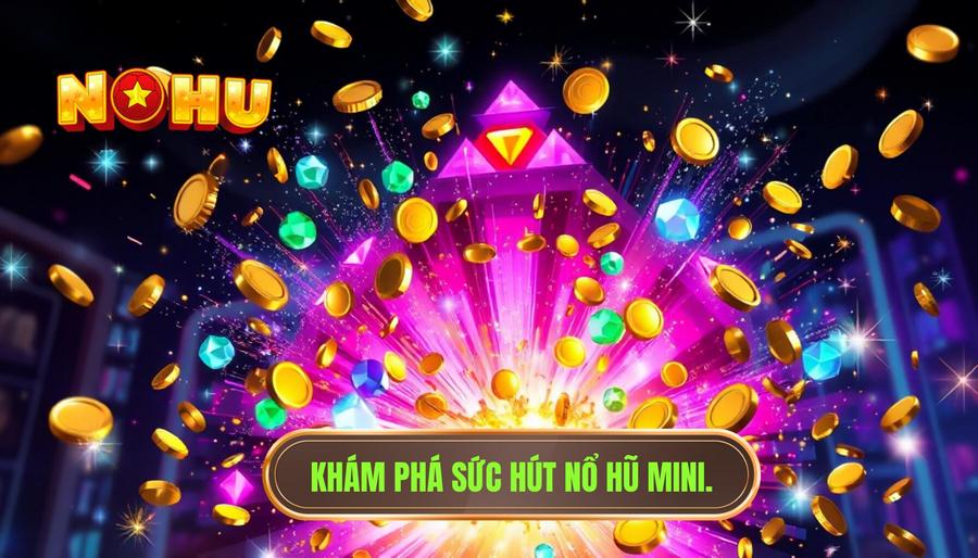 Nổ hũ mini đổi thưởng: Xu hướng giải trí nhanh, thắng lớn năm 2024 1 Khám phá sức hút nổ hũ mini