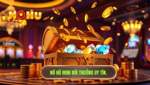 Nổ hũ mini đổi thưởng uy tín